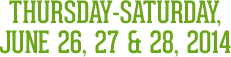Thursday-Saturday, June 26, 27 & 28, 2014